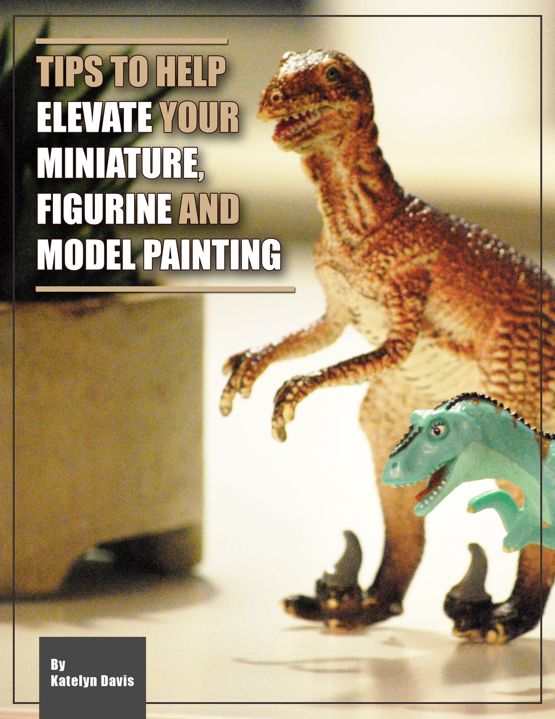 Tips to Help Elevate Your Miniature, Figurine and Model Painting